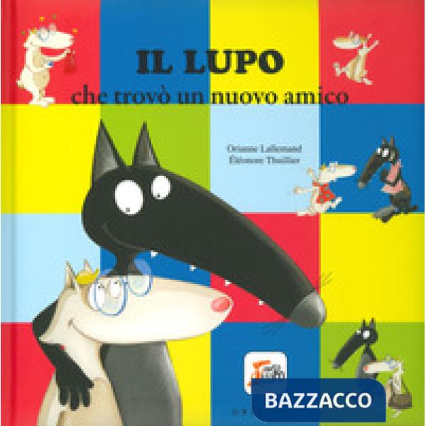 Lupo che trovò un nuovo amico. Amico lupo. Ediz. a colori (Il)