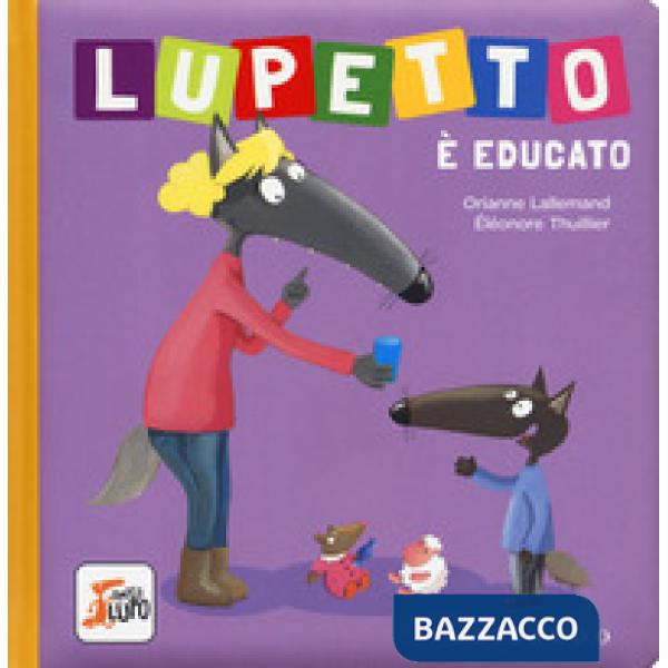 Lupetto è educato. Amico lupo. Ediz. a colori