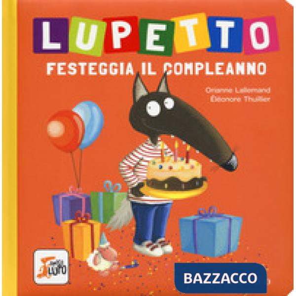 Lupetto festeggia il compleanno. Amico lupo. Ediz. a colori