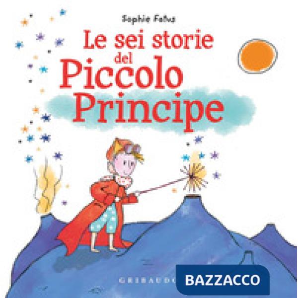 Sei storie del Piccolo Principe. Ediz. a colori (Le)