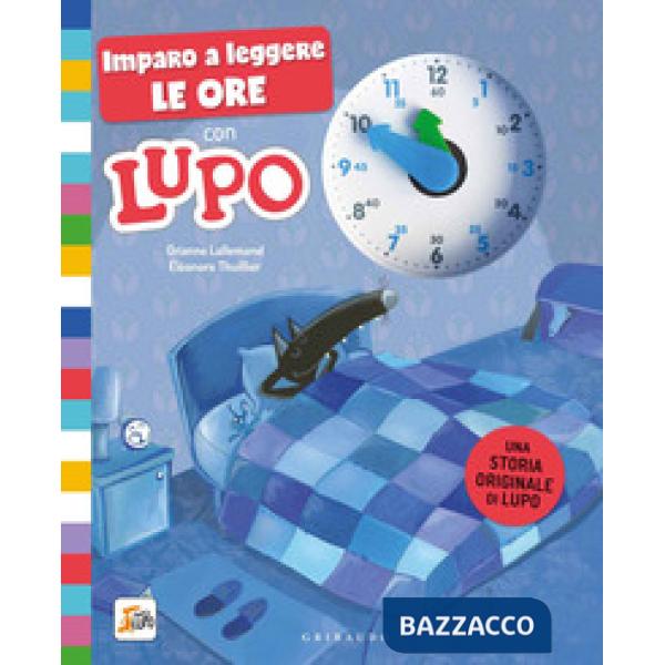 Imparo a leggere le ore con Lupo. Amico lupo. Ediz. a colori