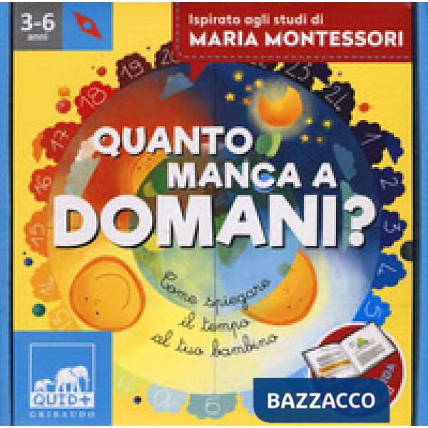Quanto manca a domani? Come spiegare il tempo al tuo bambino. Ispirato agli studi di Maria Montessori. Ediz. a colori. Con puzzl