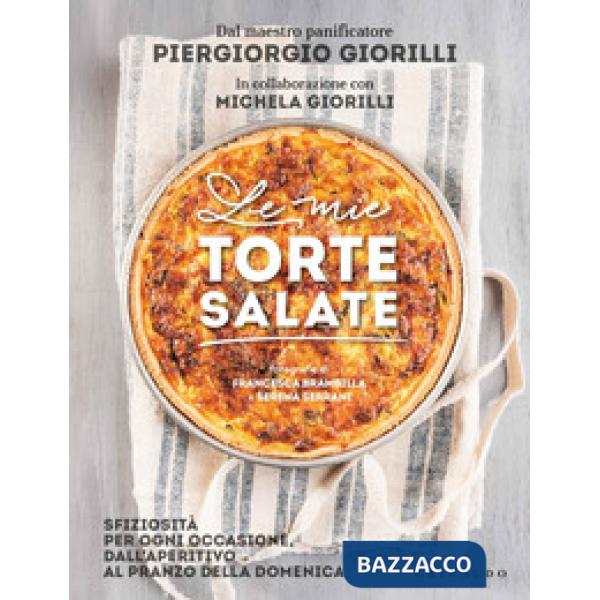 Mie torte salate. Sfiziosità per ogni occasione, dall'aperitivo al pranzo della