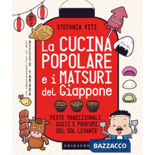 Cucina popolare e i matsuri del Giappone. Feste tradizionali, gusti e profumi de