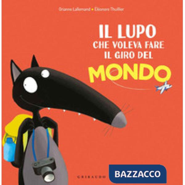 Lupo che voleva fare il giro del mondo. Amico lupo. Ediz. a colori (Il)