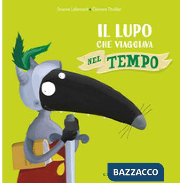 Lupo che viaggiava nel tempo. Amico lupo. Ediz. a colori (Il)