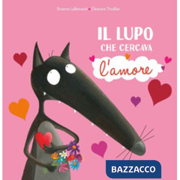 Lupo che cercava l'amore. Amico lupo. Ediz. a colori (Il)