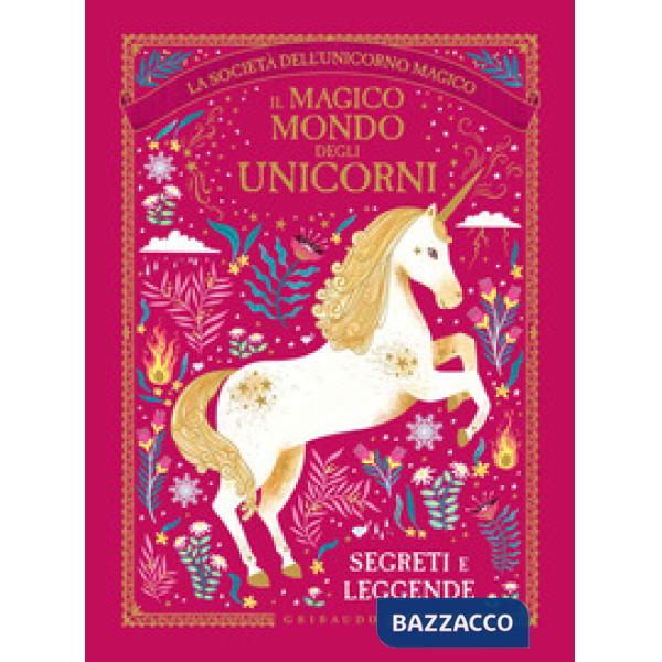 Magico mondo degli unicorni. Segreti e leggende. La società dell'unicorno magico (Il)