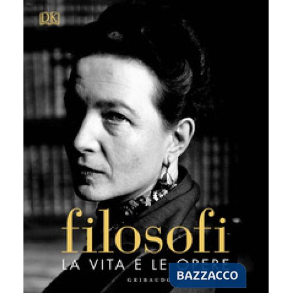 Filosofi. La vita e le opere. Ediz. illustrata