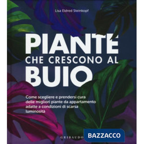 Piante che crescono al buio. Come scegliere e prendersi cura delle migliori pian