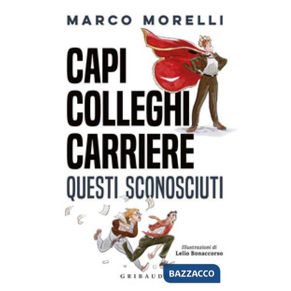 Capi, colleghi, carriere. Questi sconosciuti