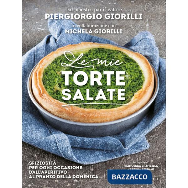 Mie torte salate. Sfiziosità per ogni occasione, dall'aperitivo al pranzo della domenica (Le)