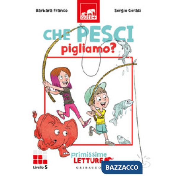 Che pesci pigliamo? Primissime letture. Livello 5. Ediz. a colori