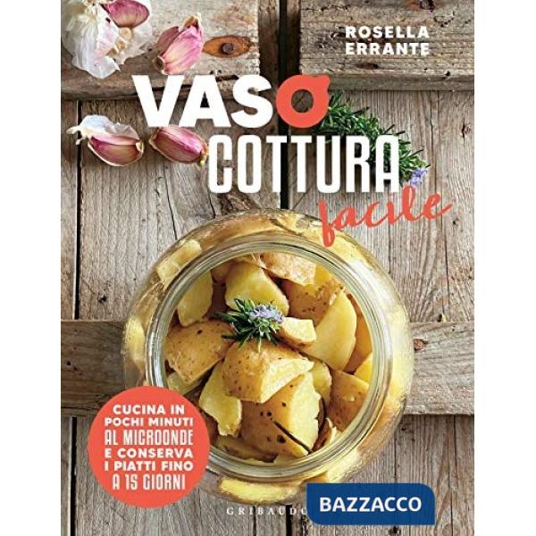 Vasocottura facile. Cucina in pochi minuti al microonde e conserva i piatti fino a 15 giorni