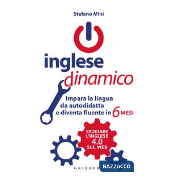 Inglese dinamico. Impara la lingua da autodidatta e diventa fluente in 6 mesi