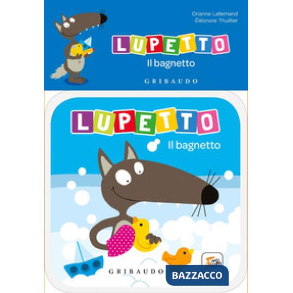 Bagnetto. Lupetto. Amico lupo. Ediz. a colori (Il)