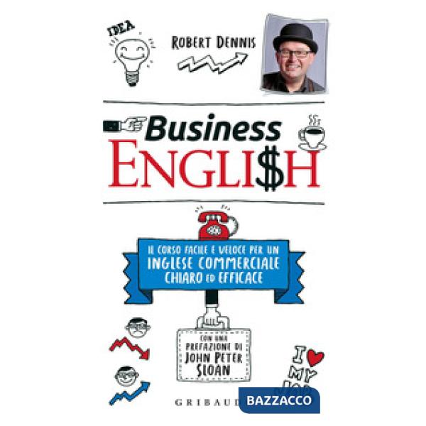 Business English. Il corso facile e veloce per un inglese commerciale chiaro ed efficace