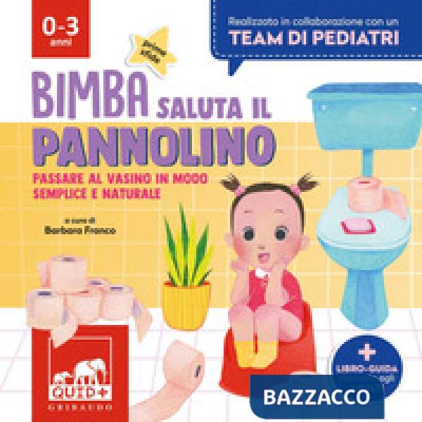 Bimba saluta il pannolino. Passare al vasino in modo semplice e naturale. Ediz. a colori