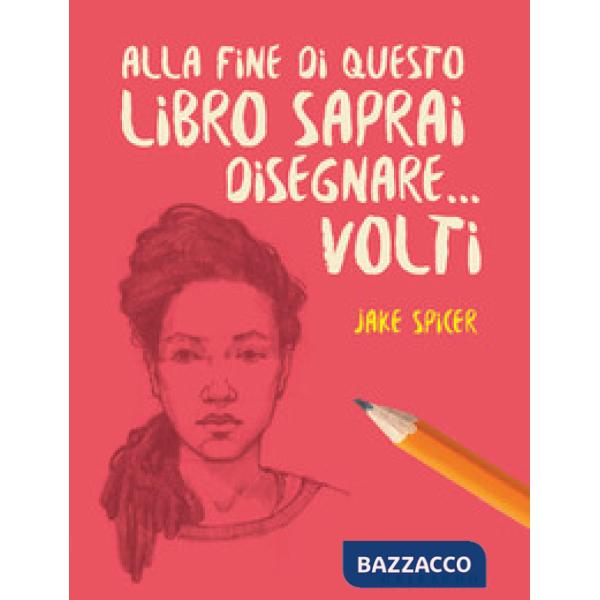 Alla fine di questo libro saprai disegnare... volti