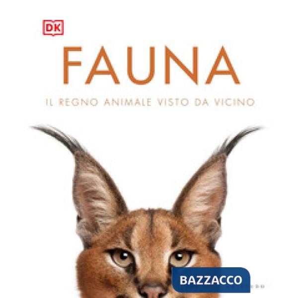 Fauna. Il regno animale visto da vicino. Ediz. illustrata