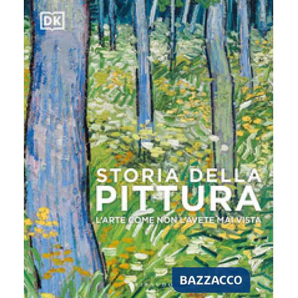 Storia della pittura. L'arte come non l'avete mai vista. Ediz. a colori