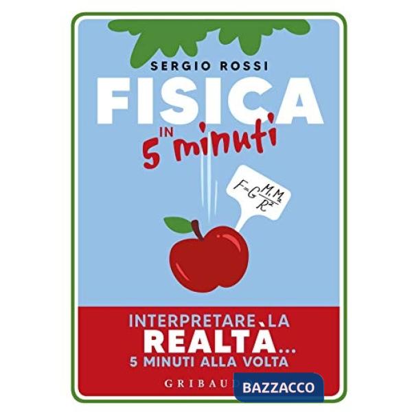 Fisica in 5 minuti. Interpretare la realtà... 5 minuti alla volta