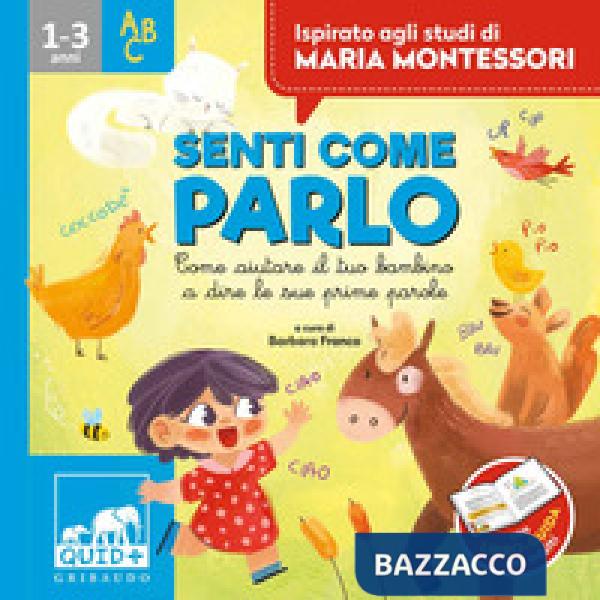 Senti come parlo. Come aiutare il tuo bambino a dire le sue prime parole. Ispirato agli studi di Maria Montessori