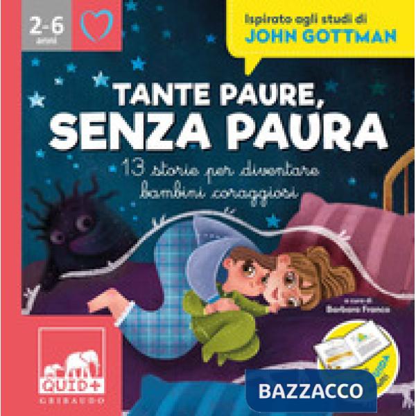 Tante paure, senza paura. 13 storie per diventare bambini coraggiosi. Ispirato agli studi di John Gottman. Ediz. illustrata