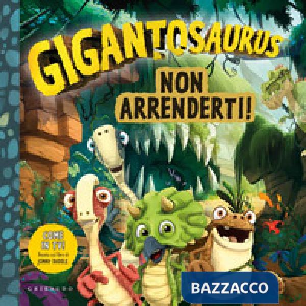 Non arrenderti. Gigantosaurus. Ediz. a colori