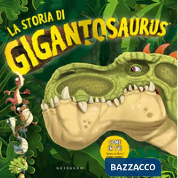 Storia di Gigantosaurus. Ediz. a colori (La)
