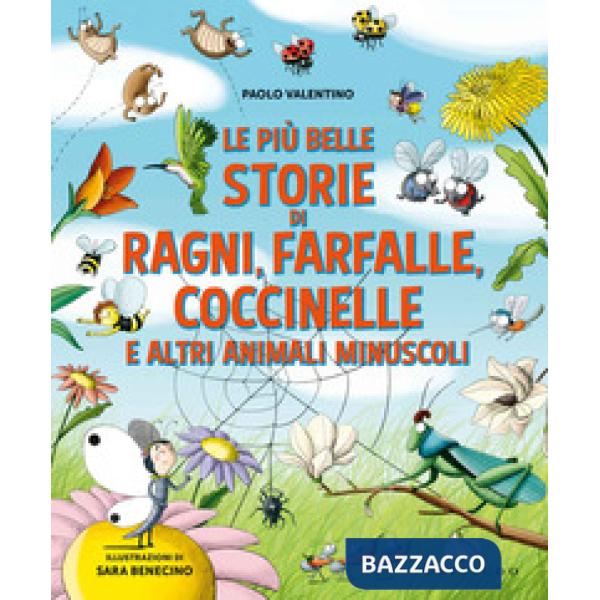 Più belle storie di ragni, farfalle, coccinelle e altri animali minuscoli. Ediz. a colori (Le)