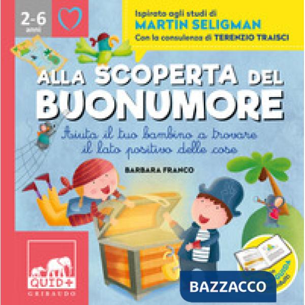 Alla scoperta del buonumore. Aiuta il tuo bambino a trovare il lato positivo delle cose. Ispirato agli studi di Martin Seligman