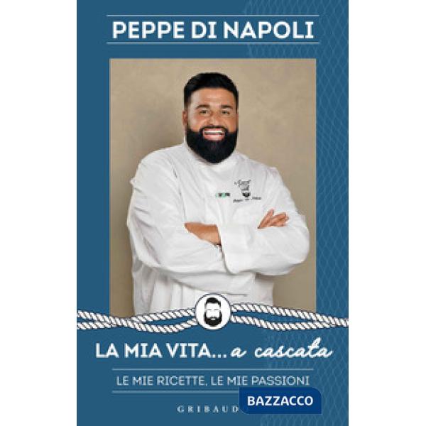 Mia vita... a cascata. Le mie ricette, le mie passioni (La)