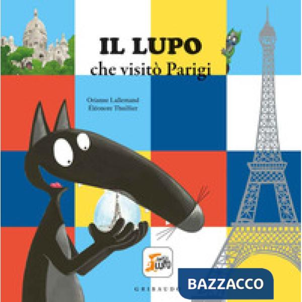 Lupo che visitò Parigi. Amico lupo. Ediz. a colori (Il)