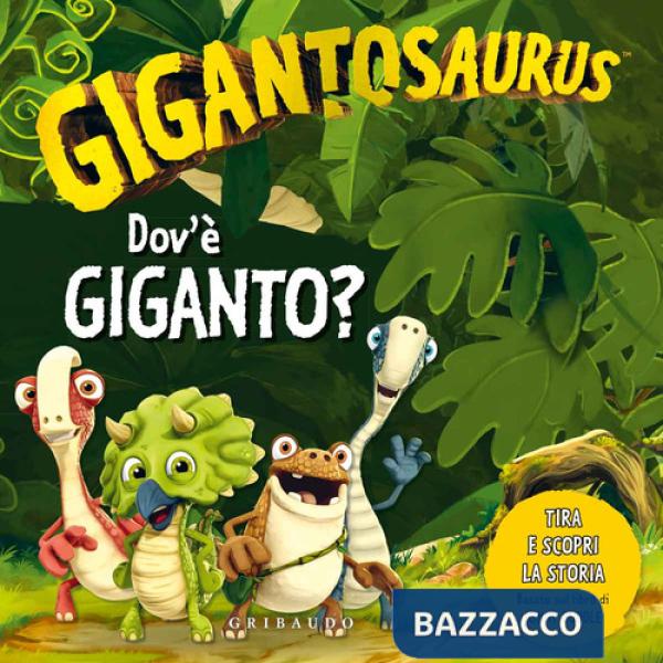 Dov'è Giganto? Gigantosaurus. Ediz. a colori