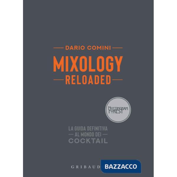 Mixology reloaded. La guida definitiva al mondo dei cocktail