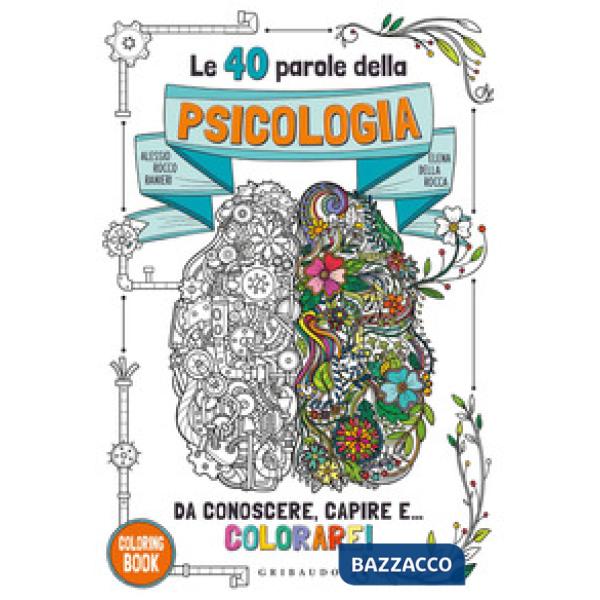 40 parole della psicologia da conoscere, capire e... colorare! Ediz. illustrata (Le)