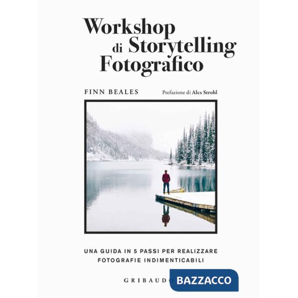 Workshop di storytelling fotografico. Una guida in cinque passi per realizzare fotografie indimenticabili
