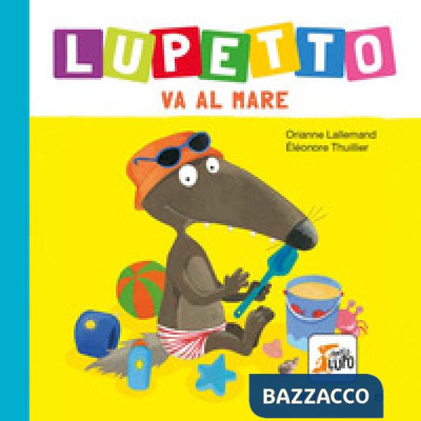 Al mare. Lupetto. Amico lupo. Ediz. a colori
