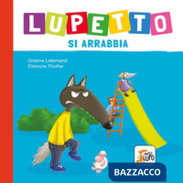 Lupetto si arrabbia. Amico lupo. Ediz. a colori