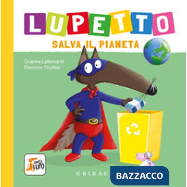 Lupetto salva il pianeta. Amico lupo. Ediz. a colori