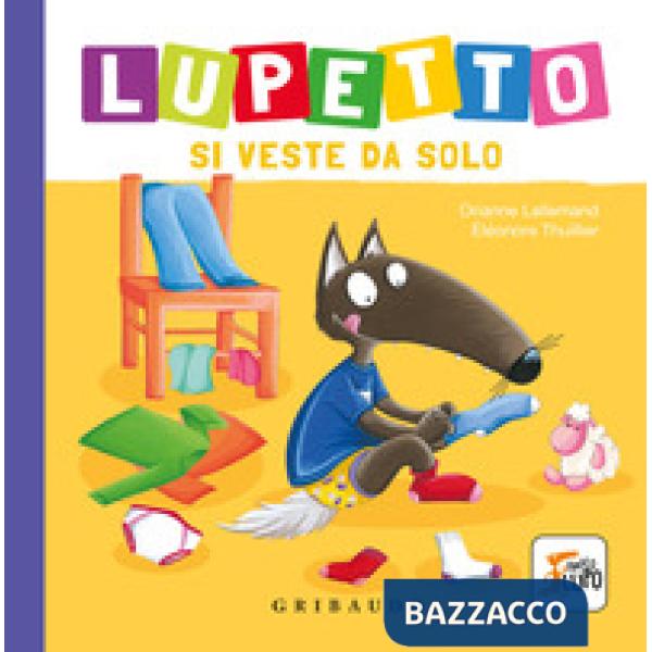 Lupetto si veste da solo. Amico lupo. Ediz. a colori
