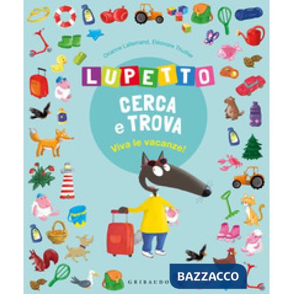 Viva le vacanze! Lupetto cerca e trova. Amico Lupo. Ediz. illustrata