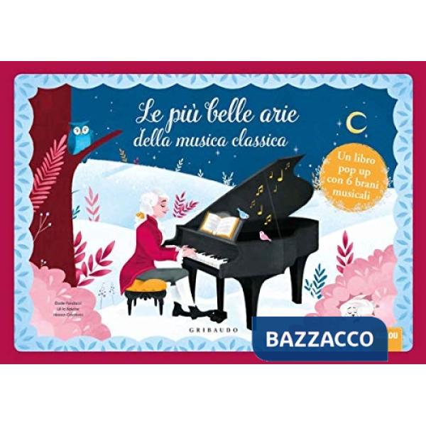 Più belle arie della musica classica. Libro pop-up. Libro sonoro. Ediz. a colori (Le)