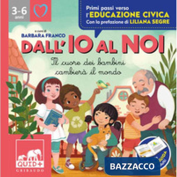 Dall'io al noi. Il cuore dei bambini cambierà il mondo. Ediz. a colori