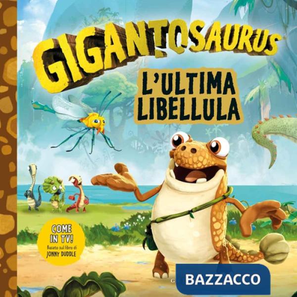 Ultima libellula. Gigantosaurus. Ediz. a colori (L')