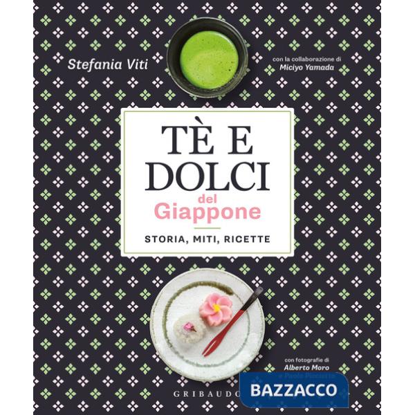 Tè e dolci del Giappone. Storia, miti, ricette