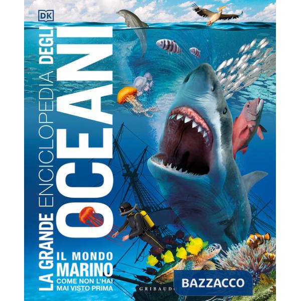Grande enciclopedia degli oceani. Il mondo marino come non l'hai mai visto prima. Ediz. a colori (La)
