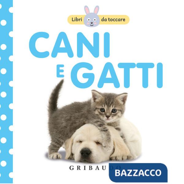 Cani e gatti. Libri da toccare. Ediz. a colori