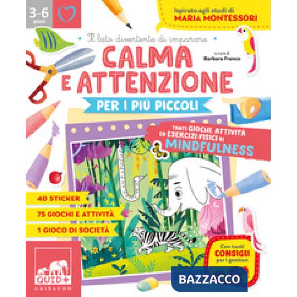 Calma e attenzione per i più piccoli. Tanti giochi e attività per allenare la calma e l'attenzione